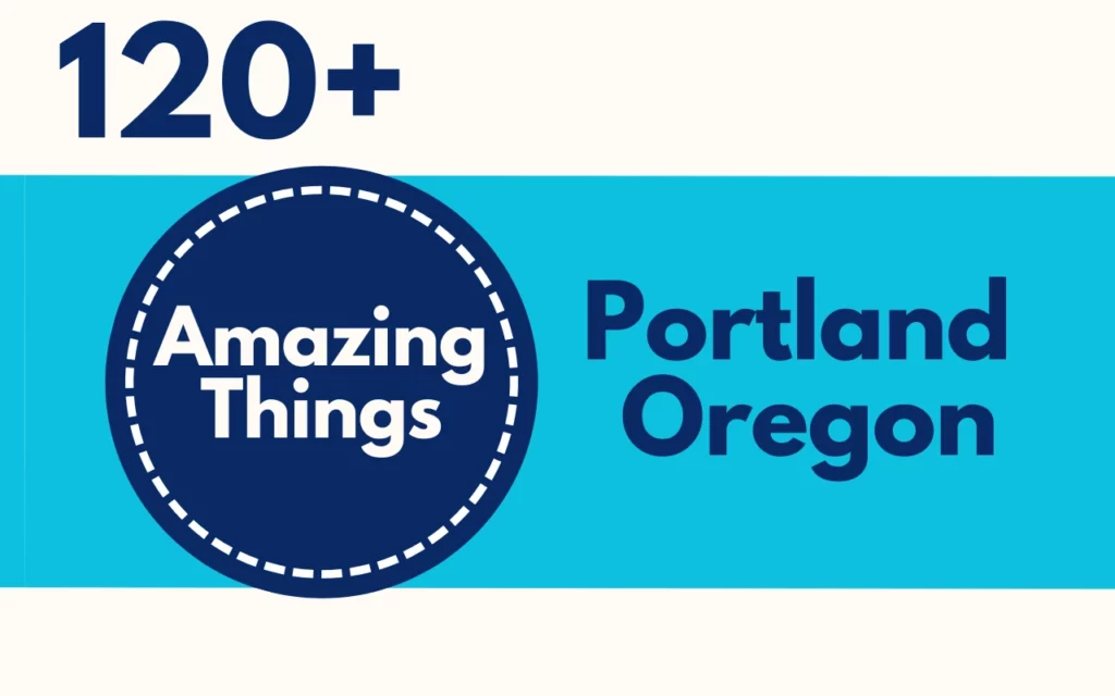 120 Amazing things to do at Portland Oregon