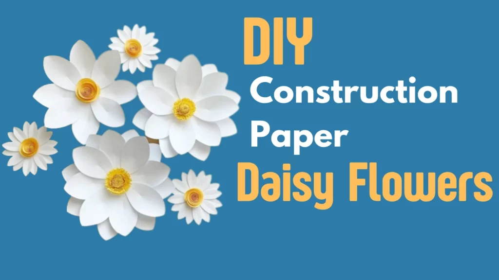 DIY Construction Paper Daisy Flower Craft